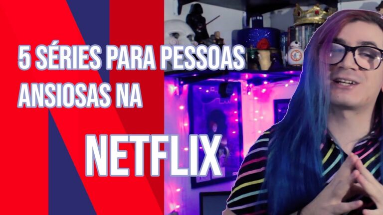 5 séries para pessoas ansiosas na NETFLIX!